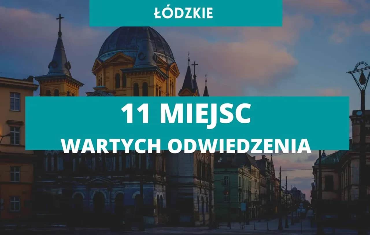 Najciekawsze miejsca do zwiedzenia w łódzkim, które musisz poznać